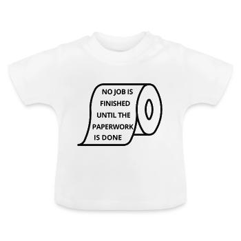 NO JOB IS FINISHED UNTIL THE PAPERWORK IS DONE - Baby Bio-T-Shirt mit Rundhals - Weiß - Vorne