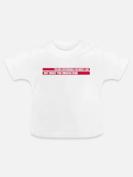 what I say Zitat - Baby Bio-T-Shirt mit Rundhals - Weiß