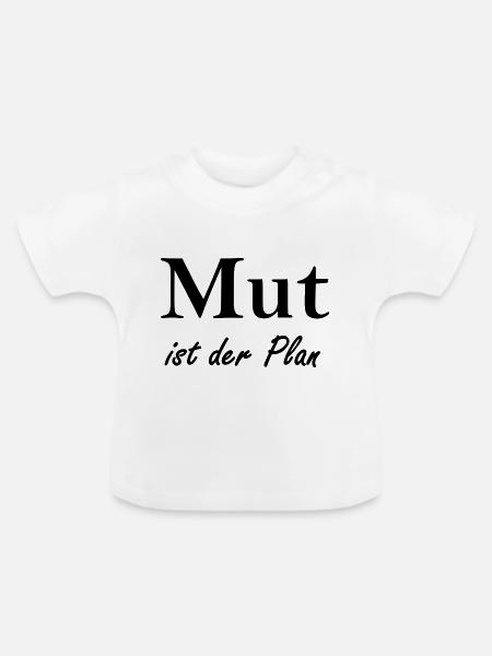 Mut ist der Plan - Baby Bio-T-Shirt mit Rundhals - Weiß