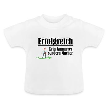 Erfolgreich sein - Kein Jammerer sondern Macher - Baby Bio-T-Shirt mit Rundhals - Weiß - Vorne
