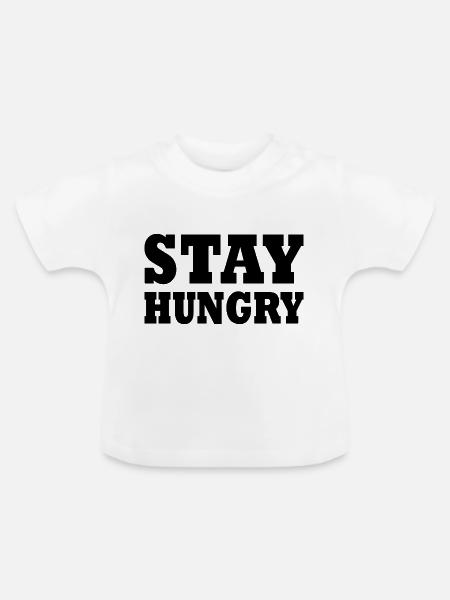 Stay hungry - Baby Bio-T-Shirt mit Rundhals - Weiß