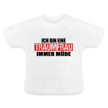 Ich bin eine Traumfrau immer müde - Baby Bio-T-Shirt mit Rundhals - Weiß - Vorne