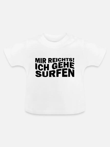Mir reichts! Ich gehe surfen - Baby Bio-T-Shirt mit Rundhals - Weiß