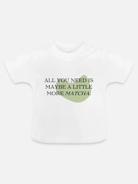 all you need ia a little more Matcha - Baby Bio-T-Shirt mit Rundhals - Weiß
