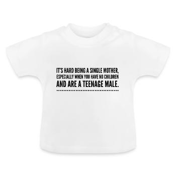 It's hard being a single mother - Baby Organic T-Shirt with Round Neck - white - Front