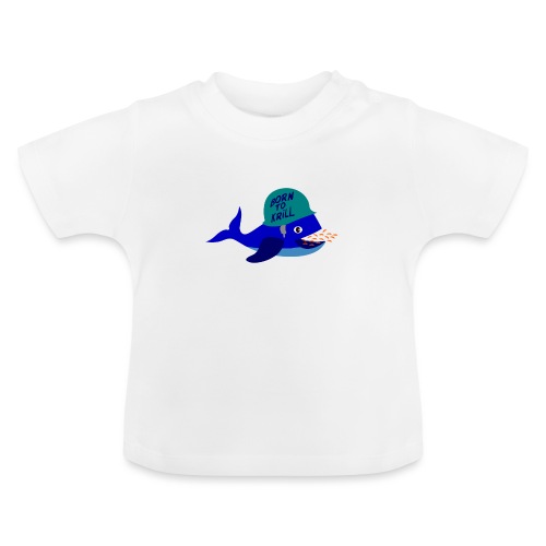 BORN TO KRILL ! (baleine, armée) - T-shirt bio col rond Bébé