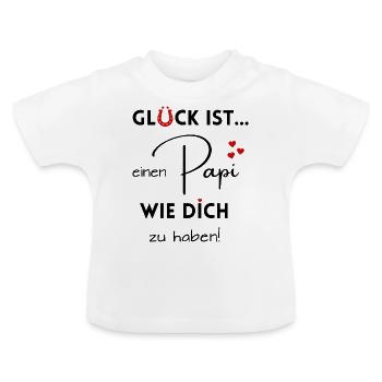 Glück ist, einen Papi wie Dich zu haben - Baby Bio-T-Shirt mit Rundhals - Weiß - Vorne