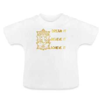 Ganesha Dream it, Believe it, Achieve it - Baby Bio-T-Shirt mit Rundhals - Weiß - Vorne