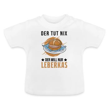 Der tut nix Der will nur Leberkas Leberkäse - Baby Bio-T-Shirt mit Rundhals - Weiß - Vorne