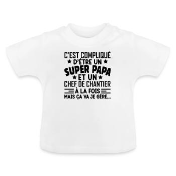 Je Suis Un Super Papa Et Un Chef De Chantier - T-shirt bio col rond Bébé - blanc - Devant