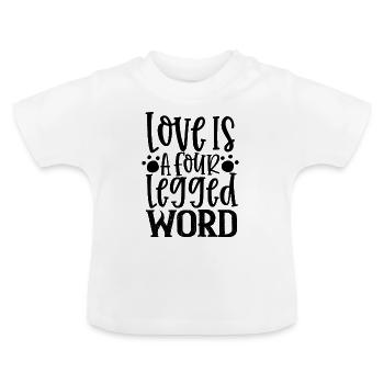 Liebe ist ein vierbeiniges Wort - Baby Bio-T-Shirt mit Rundhals - Weiß - Vorne