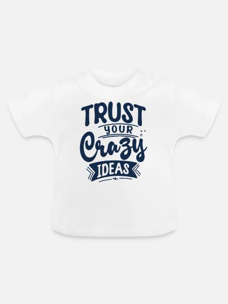 Trust your crazy ideas - Baby Bio-T-Shirt mit Rundhals - Weiß