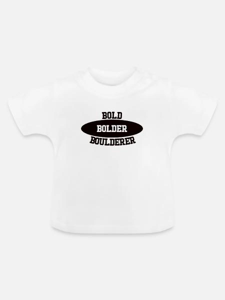 Bouldern Bold Bolder Boulderer - Baby Bio-T-Shirt mit Rundhals - Weiß