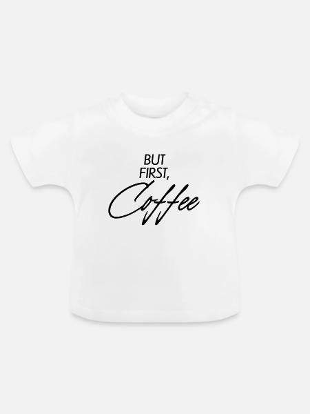 But first Coffee - Baby Bio-T-Shirt mit Rundhals - Weiß