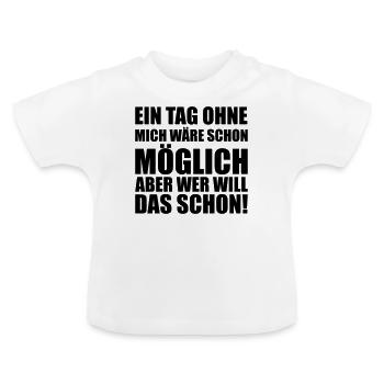 Ein tag ohne mich Moeglich Provokant lustig fun - Baby Bio-T-Shirt mit Rundhals - Weiß - Vorne