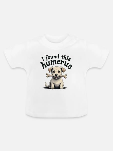 Ich habe diesen Humerus gefunden - Baby Bio-T-Shirt mit Rundhals - Weiß