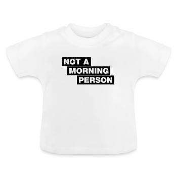 Not A Morning Person - Typo Statement - Baby Organic T-Shirt with Round Neck - white - Front