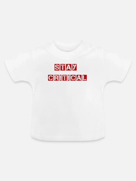 Stay Critical Shirt - Hinterfrage alles - Baby Bio-T-Shirt mit Rundhals - Weiß
