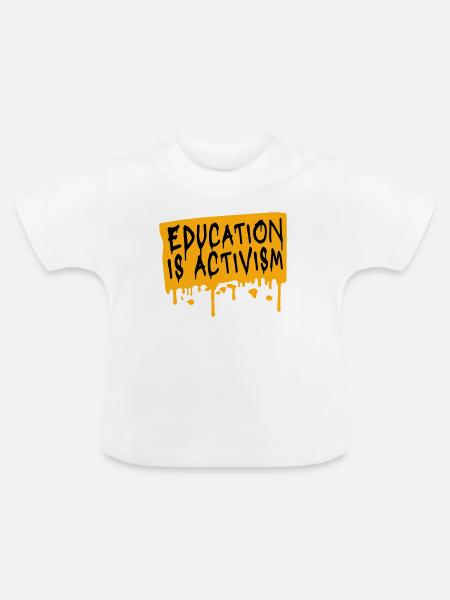 Education Is Activism Bildung Aktivismus Statement - Baby Bio-T-Shirt mit Rundhals - Weiß