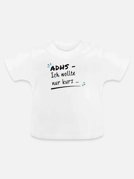 ADHS – Ich wollte nur kurz … - Baby Bio-T-Shirt mit Rundhals - Weiß