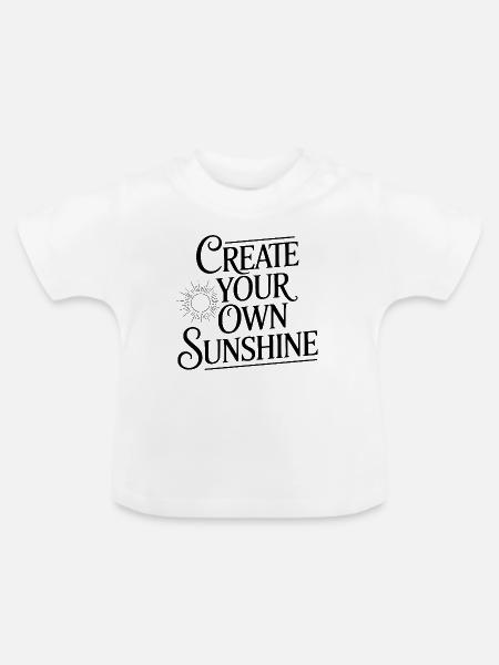 Erschaffe deinen eigenen Sonnenschein - Baby Bio-T-Shirt mit Rundhals - Weiß