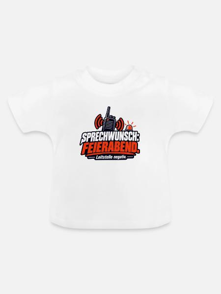 Sprechwunsch Feierabend Leitstelle - Baby Bio-T-Shirt mit Rundhals - Weiß