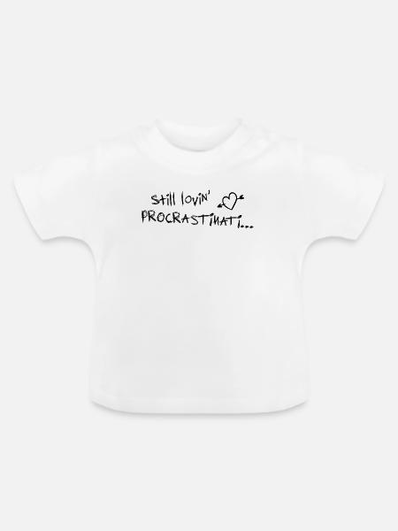 still lovin procrastination schwarz - Baby Bio-T-Shirt mit Rundhals - Weiß