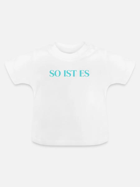 So ist es - Baby Bio-T-Shirt mit Rundhals - Weiß