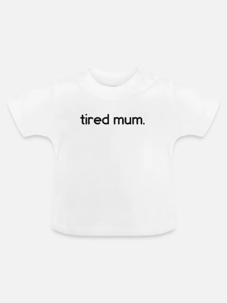 tired mum - Baby Bio-T-Shirt mit Rundhals - Weiß