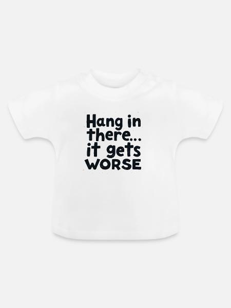 Bleib dran, es wird schlimmer - Baby Bio-T-Shirt mit Rundhals - Weiß