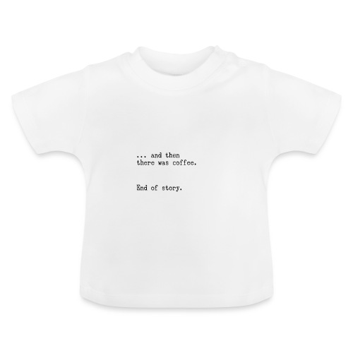 And then there was coffee. End of story. - Baby Bio-T-Shirt mit Rundhals