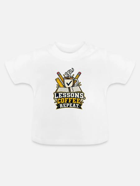 Lessons Coffee Repeat – Lehrer T-Shirt - Baby Bio-T-Shirt mit Rundhals - Weiß