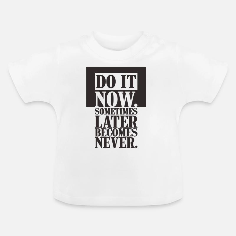 Faites-le maintenant parfois plus tard jamais Devient - T-shirt bio col rond Bébé - blanc