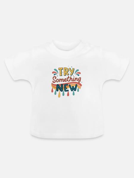 Probier etwas Neues aus - Baby Bio-T-Shirt mit Rundhals - Weiß