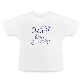 Brei? Echt jetzt?!? - Baby Bio-T-Shirt mit Rundhals - Weiß - Vorne