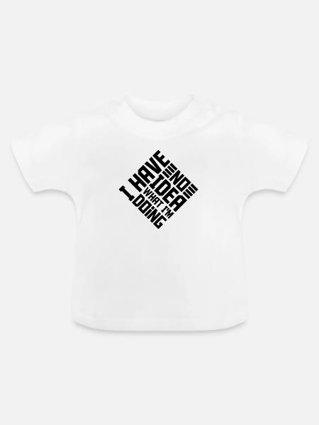 I Have No Idea - Baby Bio-T-Shirt mit Rundhals - Weiß