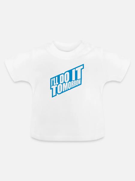do it tomorrow Zitat - Baby Bio-T-Shirt mit Rundhals - Weiß