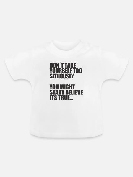 Nimm dich nicht so ernst - Baby Bio-T-Shirt mit Rundhals - Weiß