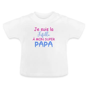 Je suis la Fifille de mon super Papa - T-shirt bio col rond Bébé - blanc - Devant