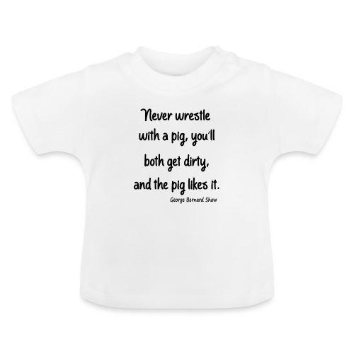 Don't Engage with a Pig - Baby Organic T-Shirt with Round Neck