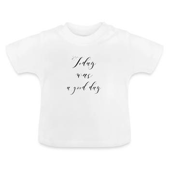 Today was a good day - Baby Organic T-Shirt with Round Neck - white - Front