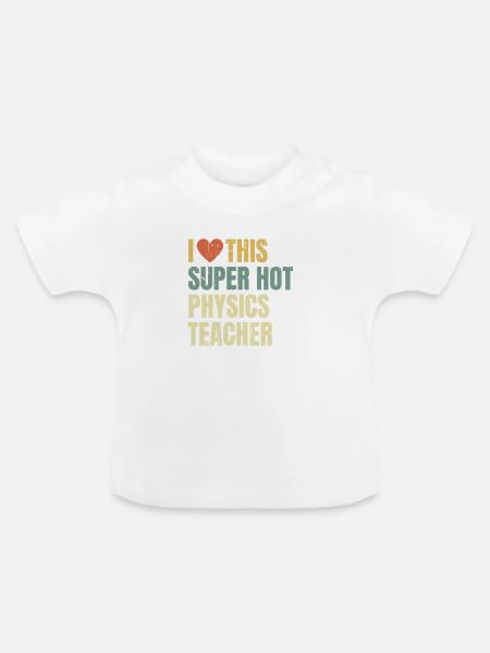 Ich liebe diesen superheißen Physiklehrer-Retro - Baby Bio-T-Shirt mit Rundhals - Weiß
