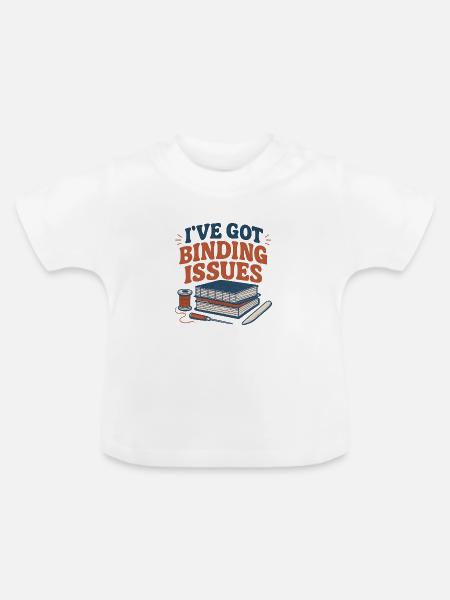 Ich habe Bindungsprobleme | Buchbinden - Baby Bio-T-Shirt mit Rundhals - Weiß