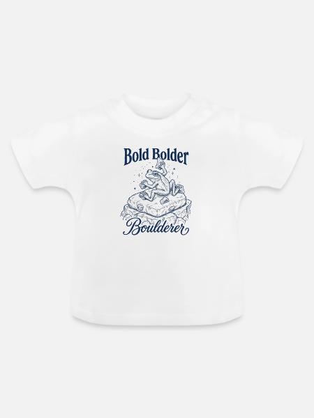 Bouldern Bold Bolder Boulderer - Baby Bio-T-Shirt mit Rundhals - Weiß