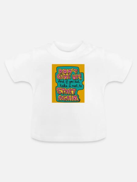 Don't give up! - Baby Bio-T-Shirt mit Rundhals - Weiß