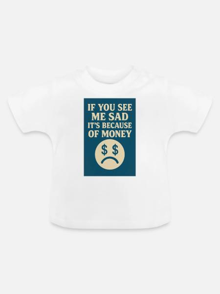 Wegen des Geldes - Baby Bio-T-Shirt mit Rundhals - Weiß
