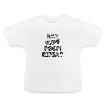 Eat Sleep Poop Repeat - Babysprüche - Baby Sayings - Baby Bio-T-Shirt mit Rundhals - Weiß - Vorne
