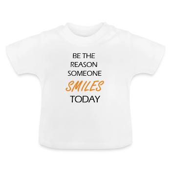 Be The Reason Someone Smiles Today - Baby Organic T-Shirt with Round Neck - white - Front