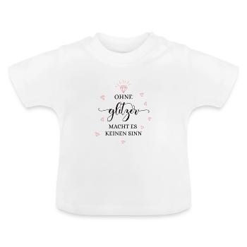 OHNE GLITZER MACHT ES KEINEN SINN! - Baby Bio-T-Shirt mit Rundhals - Weiß - Vorne