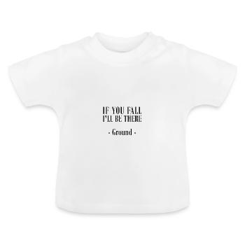 IF YOU FALL, I'LL BE THERE - GROUND - Baby Organic T-Shirt with Round Neck - white - Front